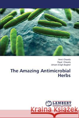 The Amazing Antimicrobial Herbs Chawla Amit                              Baghel Uttam Singh 9783659411588 LAP Lambert Academic Publishing - książka