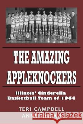 The Amazing Appleknockers: Illinois' Cinderella Basketball Team of 1964 Anne Ryman Teri Campbell 9780981938646 Lusk Creek Publishing - książka