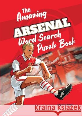 The Amazing Arsenal Word Search Puzzle Book Andy Turner 9781914200151 Amazing Soccer Books - książka