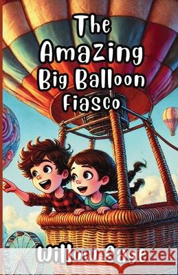 The Amazing Big Balloon Fiasco Willow Sage 9781300110675 Good Child Bookstore - książka
