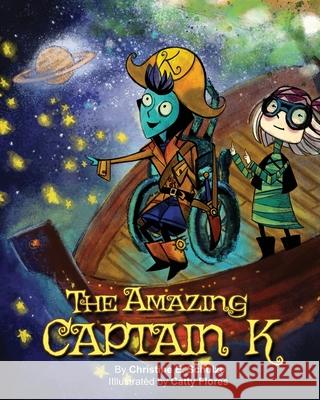 The Amazing Captain K: A Special Needs Space Pirate Adventure Catty Flores Karen Swartz Christine E. Schulze 9781079544909 Independently Published - książka