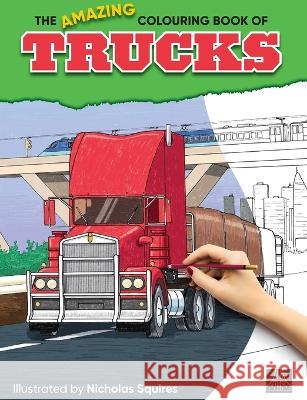 The Amazing Colouring Book of Trucks Nicholas A Squires   9780646854526 Rainy Day Inspirations - książka