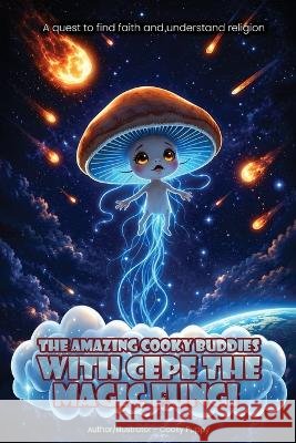The Amazing Cooky Buddies With Cepe The Magic Fungi Robert Balazs 9781918675504 Charles Book Publishing - książka