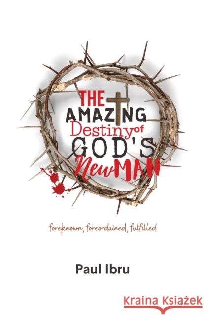 The Amazing Destiny of God's New Man Paul Ibru Nancy Lohr 9781919630229 Oliventruth Press - książka