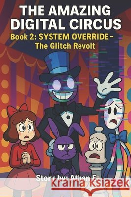 The Amazing Digital Circus: Book 2: SYSTEM OVERRIDE - The Glitch Revolt E, Athan 9798293452286 Independently Published - książka