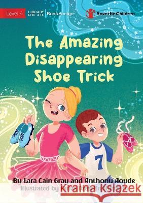 The Amazing Disappearing Shoe Trick Lara Cai Anthony Aoude 9781922951663 Library for All - książka