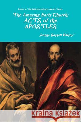 The Amazing Early Church: ACTS of the APOSTLES Jeanne Gossett Halsey 9781387770359 Lulu.com - książka