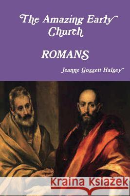The Amazing Early Church: Romans Jeanne Gossett Halsey 9781387788620 Lulu.com - książka