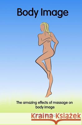 The Amazing Effects of Massage on Body Image MR Craig Botha 9781540744852 Createspace Independent Publishing Platform - książka