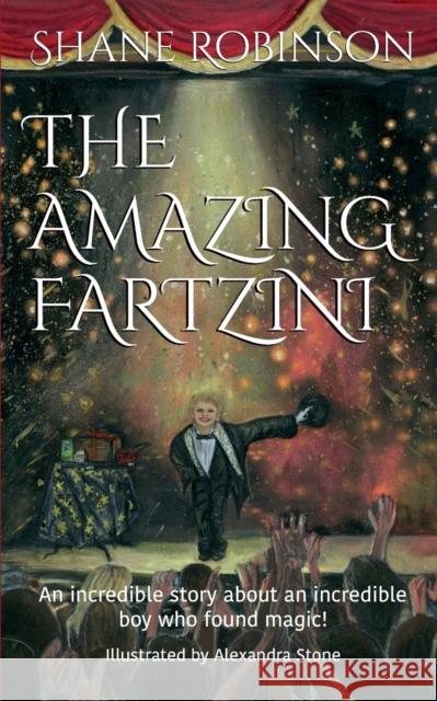 The Amazing Fartzini: An incredible story about an incredible boy magician who found magic! Shane Robinson Alexander Stone 9781916235618 Shane Robinson - książka
