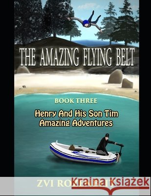 The amazing flying belt.: Henry and his son Tim amazing adventures. Rozenblit, Zvi 9798611200889 Independently Published - książka