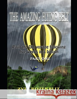 The Amazing Flying Belt: Paul and Din voyage following five weeks in a balloon Rozenblit, Zvi 9798616882073 Independently Published - książka