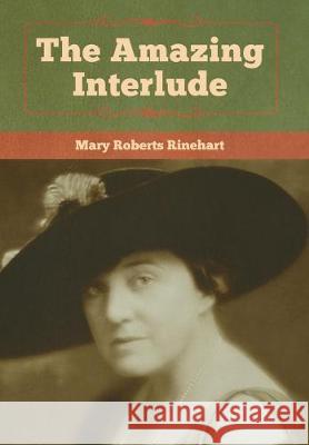 The Amazing Interlude Mary Roberts Rinehart 9781618957689 Bibliotech Press - książka