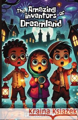 The Amazing Inventors of Dreamland Lila Montague 9781300231608 Good Child Bookstore - książka