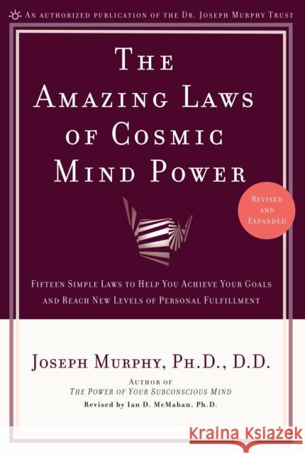 The Amazing Laws of Cosmic Mind Power: Fifteen Simple Laws to Help You Achieve Your Goals and Reach New Levels of Personal Fulfillment Joseph Murphy 9780735202207 Penguin Putnam - książka