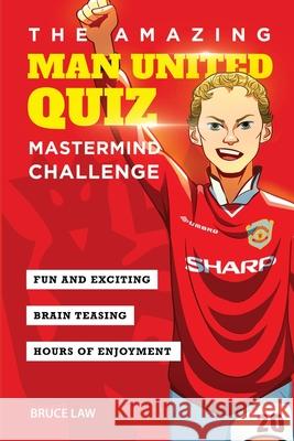 The Amazing Man United Quiz: Mastermind Challenge Bruce Law 9781914507052 Incredible Football Books - książka