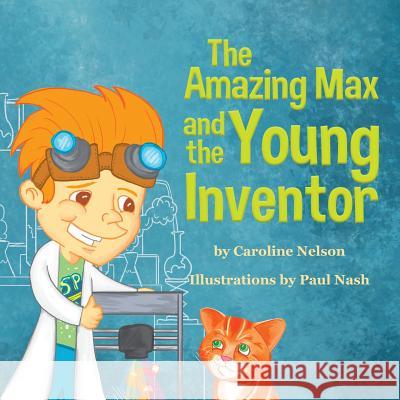The Amazing Max and the Young Inventor Caroline Nelson Paul Nash 9780646995694 Caroline Nelson - książka
