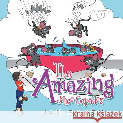 The Amazing Mice Capades Jan Booth 9781665539968 Authorhouse - książka