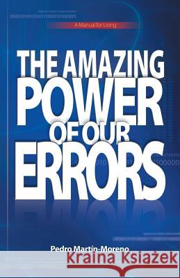 The Amazing Power of Our Errors: A Manual for Living Martin-Moreno, Pedro 9781491716472 iUniverse.com - książka