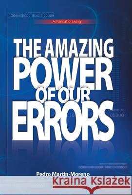 The Amazing Power of Our Errors: A Manual for Living Martin-Moreno, Pedro 9781491716489 iUniverse.com - książka