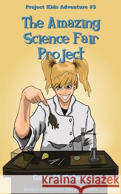 The Amazing Science Fair Project Gary Nelson, Mathew Frauenstein, Rafael Silva 9781991152572 Gazza's Guides - książka