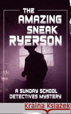 The Amazing Sneak Ryerson: A Sunday School Detectives Mystery Pep Stiles 9780999096109 Sunday School Detectives - książka