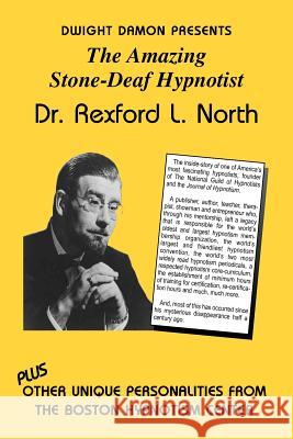 The Amazing Stone-Deaf Hypnotist - Dr. Rexford L. North Dwight F. Damon 9781885846099 National Guild of Hypnotists, Inc. - książka