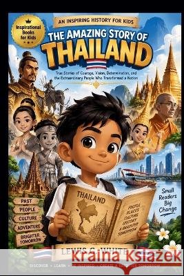 The Amazing Story of Thailand an Inspiring History for Kids G. White, Lewis 9798173032249 Independently Published - książka