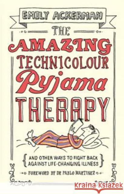 The Amazing Technicolour Pyjama Therapy: And Other Ways to Fight Back Against Life-Changing Illness Emily Ackerman 9781910012123 Muddy Pearl - książka