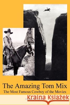 The Amazing Tom Mix: The Most Famous Cowboy of the Movies Jensen, Richard D. 9780595359493 iUniverse - książka