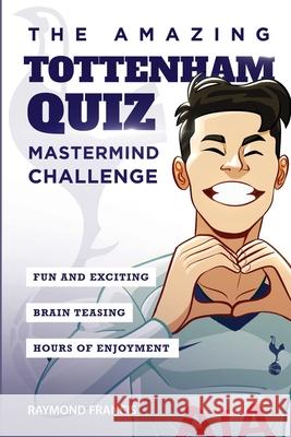 The Amazing Tottenham Quiz: Mastermind Challenge Raymond Francis 9781914507069 Amazing Soccer Books - książka