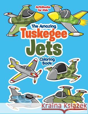The Amazing Tuskegee Jets Coloring Book Activibooks For Kids   9781683218265 Activibooks for Kids - książka