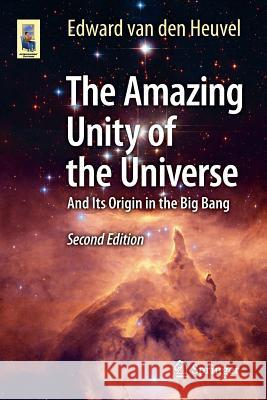 The Amazing Unity of the Universe: And Its Origin in the Big Bang Van Den Heuvel, Edward 9783319235424 Springer - książka