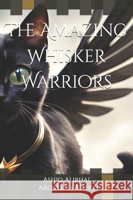 The Amazing Whisker Warriors Abdullah Ashiq, Ashiq Alibhai 9798853301382 Independently Published - książka