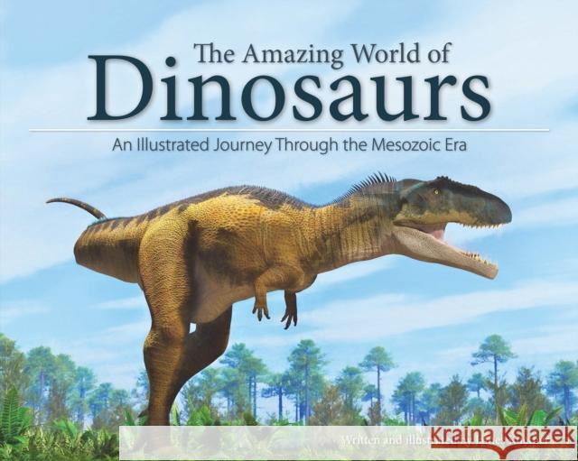 The Amazing World of Dinosaurs: An Illustrated Journey Through the Mesozoic Era James Kuether 9781591936459 Adventure Publications - książka