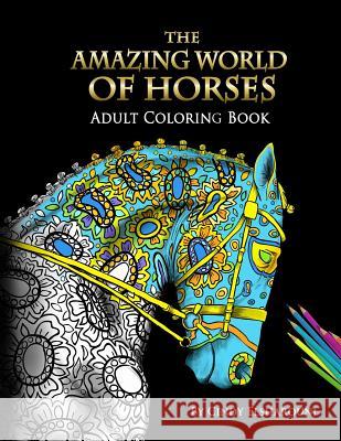 The Amazing World Of Horses: Adult Coloring Book Volume 1 Cindy Elsharouni 9781945175015 Cindy Elsharouni - książka