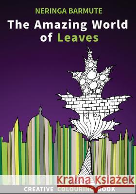 The Amazing World of Leaves: Creative Colouring Book Neringa Barmute 9781537481654 Createspace Independent Publishing Platform - książka