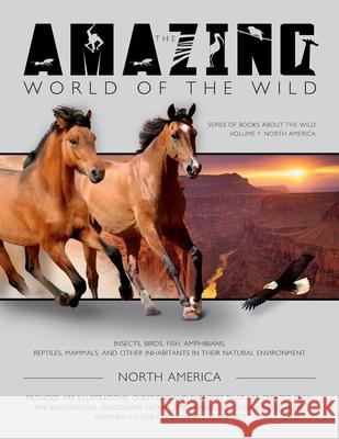 The Amazing World of the Wild: Series of Books About the Wild volume 1: North America Amanda Walker Feodor Zubrytsky Elina Tarlavina 9781727589436 Createspace Independent Publishing Platform - książka