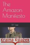 The Amazon Manifesto B. F. Lee 9781478136545 Createspace Independent Publishing Platform