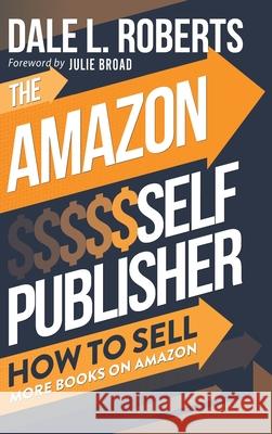 The Amazon Self Publisher: How to Sell More Books on Amazon Dale Roberts 9781639250127 One Jacked Monkey, LLC - książka