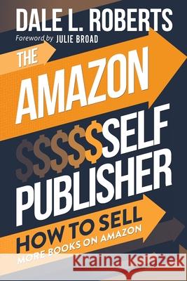 The Amazon Self Publisher: How to Sell More Books on Amazon Dale L Roberts, Julie Broad 9781950043255 Archangel Ink - książka