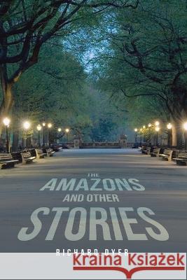 The Amazons and Other Stories Richard Dyer   9781665744218 Archway Publishing - książka