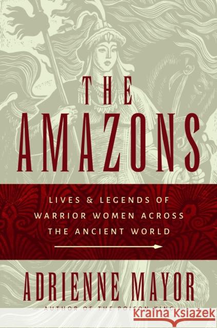 The Amazons: Lives and Legends of Warrior Women Across the Ancient World Mayor, Adrienne 9780691147208 Princeton University Press - książka