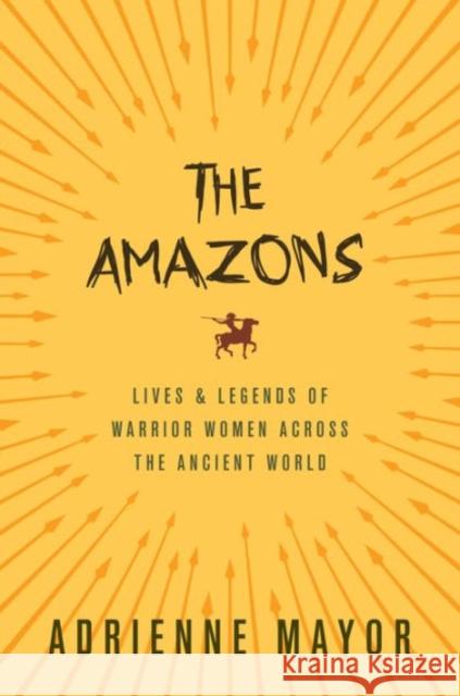The Amazons: Lives and Legends of Warrior Women Across the Ancient World Mayor, Adrienne 9780691170275 John Wiley & Sons - książka