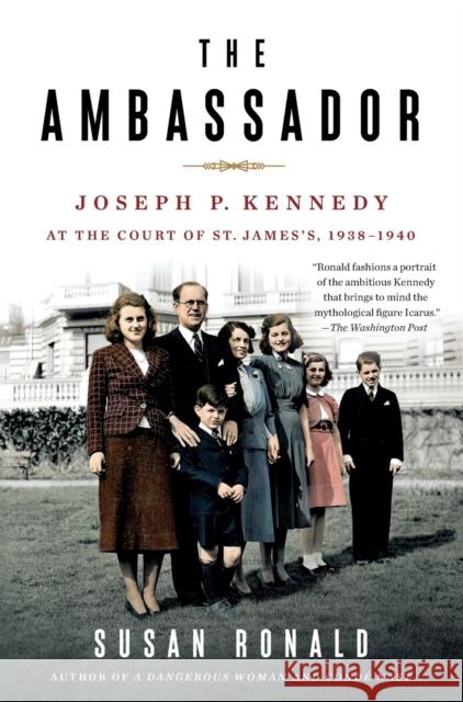 The Ambassador: Joseph P. Kennedy at the Court of St. James's 1938-1940 Susan Ronald 9781250238740 St Martin's Press - książka