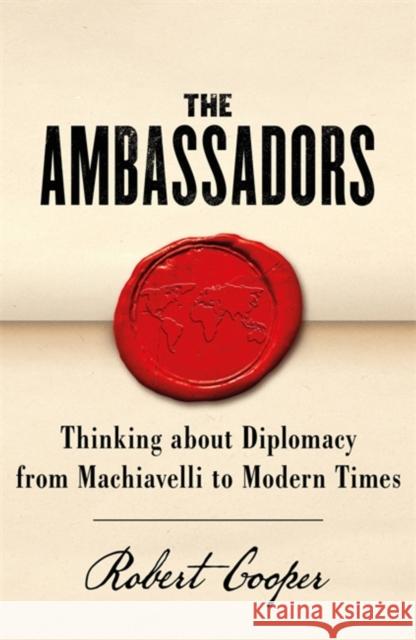 The Ambassadors: Thinking about Diplomacy from Machiavelli to Modern Times Robert Cooper 9781780228365 Orion Publishing Co - książka
