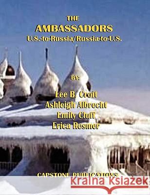 THE Ambassadors: U.S.-to-Russia/Russia-to-U.S. Lee B Croft, Ashleigh Albrecht, Emily Cluff 9780557264698 Lulu.com - książka