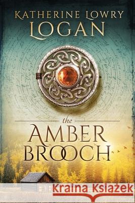 The Amber Brooch: Time Travel Romance Katherine Lowry Logan 9781987533279 Createspace Independent Publishing Platform - książka