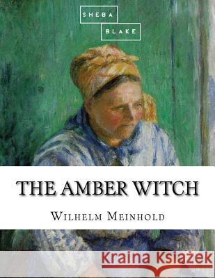 The Amber Witch Wilhelm Meinhold 9781548092818 Createspace Independent Publishing Platform - książka