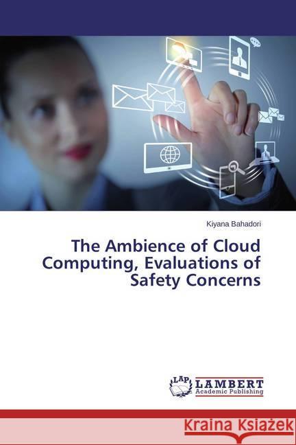 The Ambience of Cloud Computing, Evaluations of Safety Concerns Bahadori, Kiyana 9783659403958 LAP Lambert Academic Publishing - książka